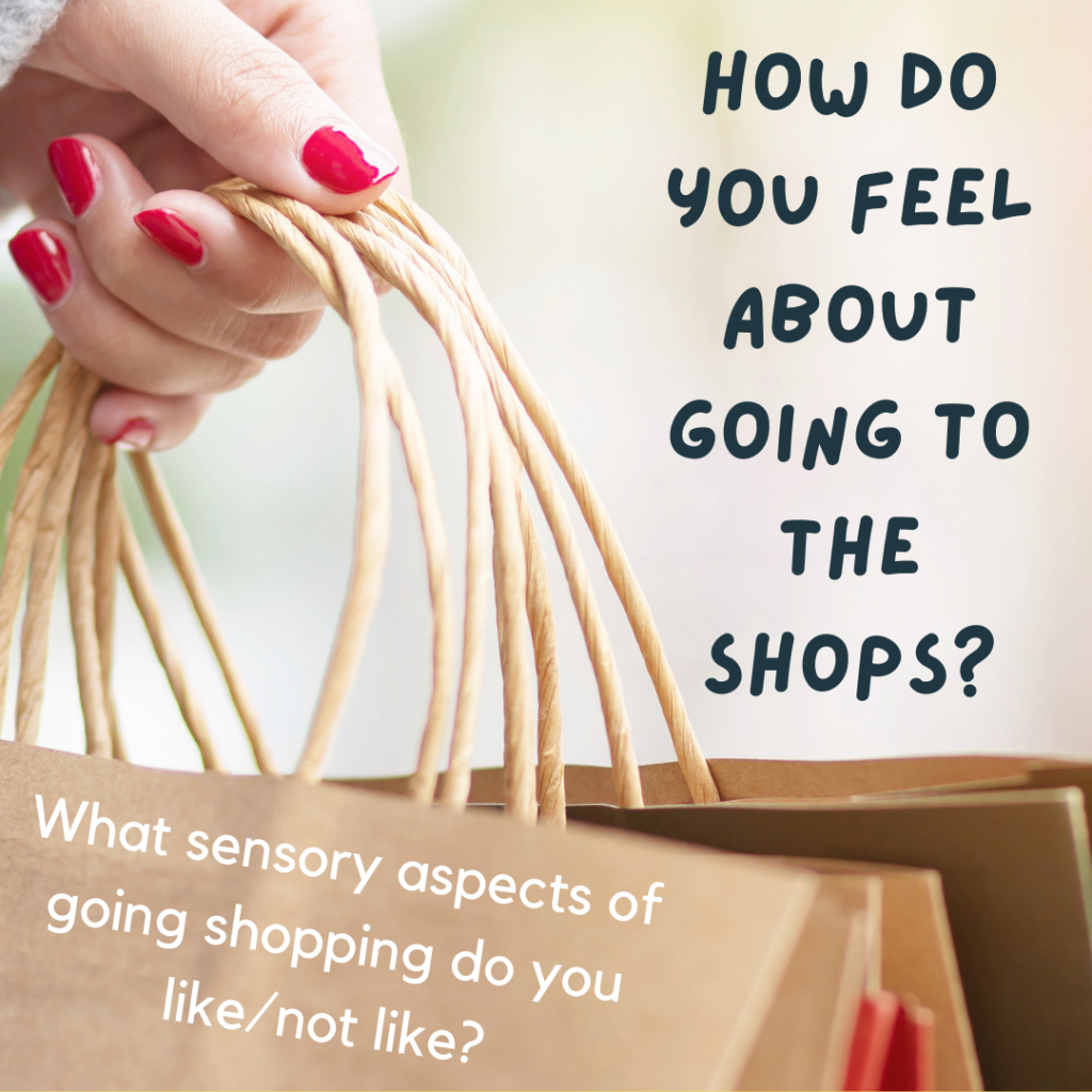 Text reads: ‘How do you feel about going to the shops? What sensory aspects of going shopping do you like/not like?’ In the background a person is holding a set of brown paper shopping bags with red painted nails